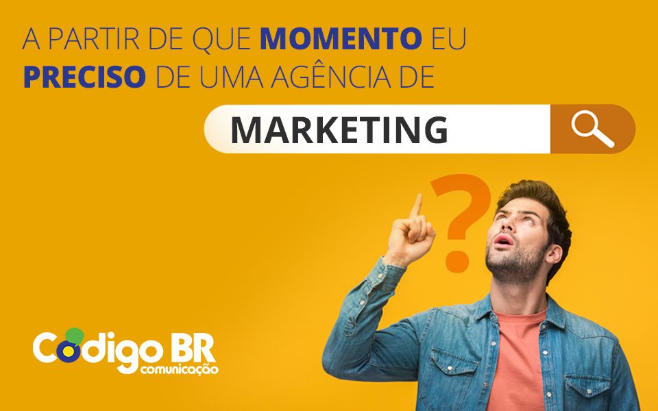 A partir de que momento preciso de agencia de marketing